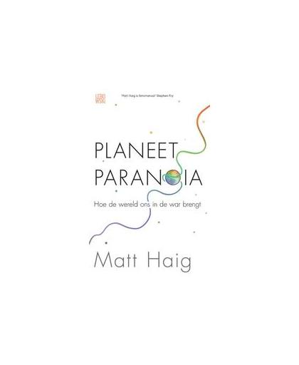 Planeet Paranoia. hoe de wereld ons in de war brengt, Matt Haig, Paperback