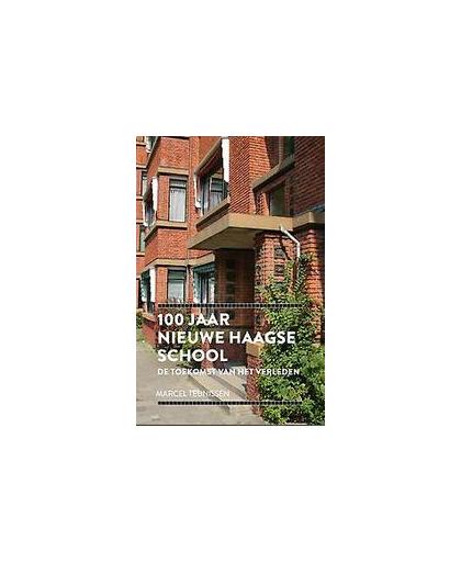 100 jaar nieuwe Haagse school. de toekomst van het verleden, Teunissen, Marcel, Hardcover