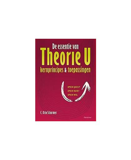 De essentie van Theorie U. Kernprincipes en toepassingen, Scharmer, Otto, Paperback