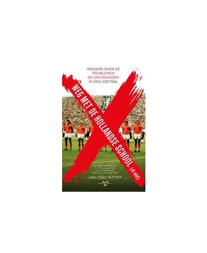 Weg met de Hollandse School!. Insiders over de problemen en oplossingen in ons voetbal, Jan-Cees Butter, Paperback