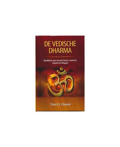 De Vedische Dharma. Handboek voor moraal, karma, mantra's, rituelen en bhajans, Choenni, Chan E.S., Hardcover