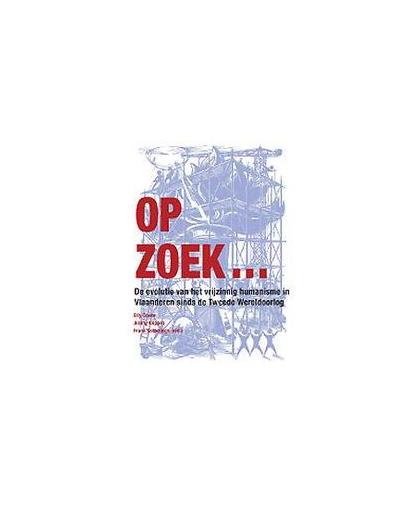 Op zoek.... De evolutie van het vrijzinnig humanisme in Vlaanderen sinds de Tweede Wereldoorlog, Scheelings, Frank, Paperback
