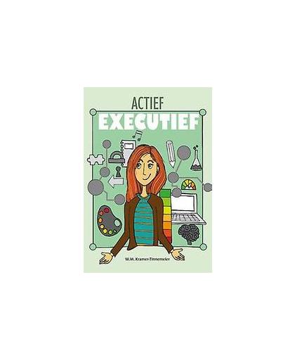 Actief executief. Toolbox voor het remediëren van executieve functies voor jongeren in het voorgezet onderwijs, Maureen Kramer-Tinnemeier, Paperback