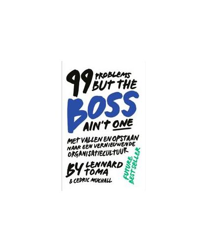99 Problems But The Boss Ain't One (White cover). Met Vallen en Opstaan Naar een Vernieuwende Organisatiecultuur, Toma, Lennard, Paperback