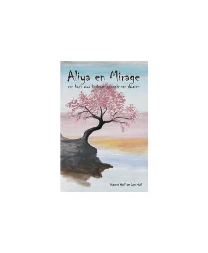 Aliya en Mirage. Een boek voor kinderen gemaakt van dromen, Naomi Hoff, Hardcover