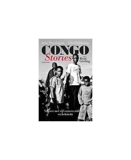 Congo Stories. Vechten met vijf eeuwen uitbuiting en hebzucht, Prendergast, John, Paperback