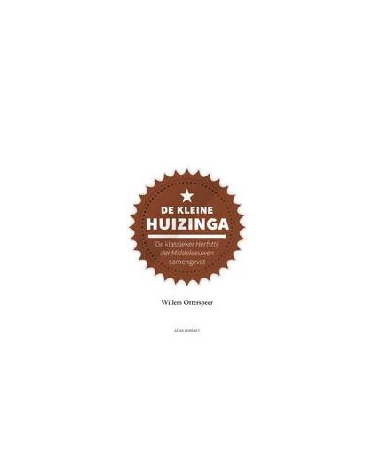 De kleine Huizinga. de klassieke herfsttij der middeleeuwen samengevat, Willem Otterspeer, Hardcover