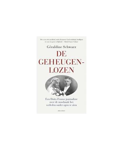 De geheugenloze. Een Duits-Franse journaliste over de noodzaak het verleden onder ogen te zien, Schwarz, Géraldine, Paperback