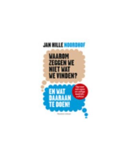 Waarom zeggen we niet wat we vinden?. en wat daaraan te doen, Noordhof, Jan Hille, Paperback