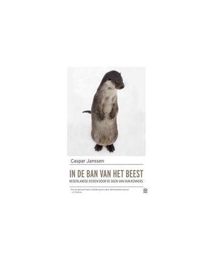 In de ban van het beest. Nederlandse dieren door de ogen van hun kenners, Janssen, Caspar, Paperback