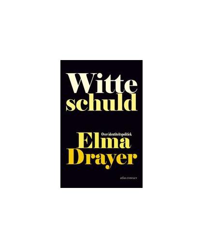 Witte schuld. over identiteitspolitiek, Elma Drayer, Paperback