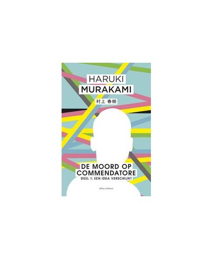 De moord op Commendatore- Deel 1. De Idea verschijnt, Murakami, Haruki, Paperback