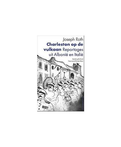 Charleston op de vulkaan. Reportages uit Albanië en Italië, Roth, Joseph, Paperback