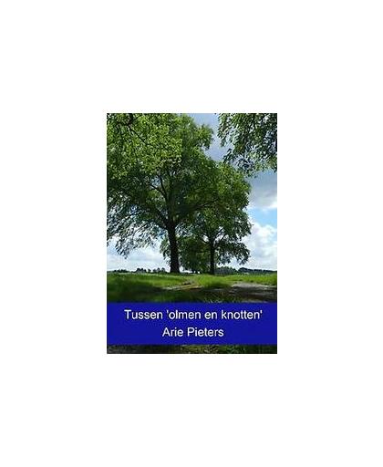 Tussen 'olmen en knotten'. monumentale bomen in de Hoeksche Waard, Pieters, Arie, Paperback