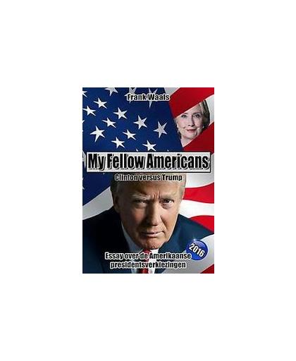 My fellow Americans: Clinton versus Trump. essays over de Amerikaanse presidentsverkiezingen, Waals, Frank, Paperback