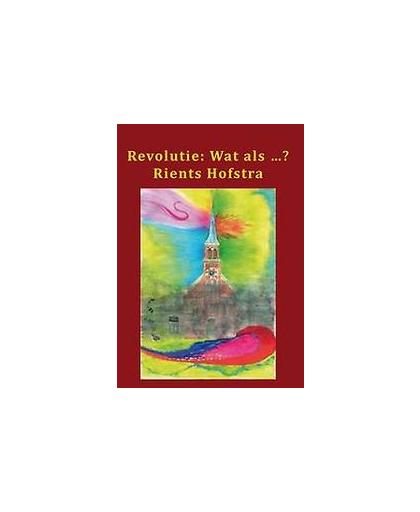 Revolutie: Wat als...?. de oplossing én een zegen Nederland, de redding voor België, Rients Hofstra, Paperback
