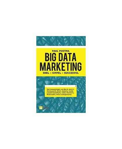 Big data marketing. snel, simpel, succesvol, Postma, Paul, Hardcover