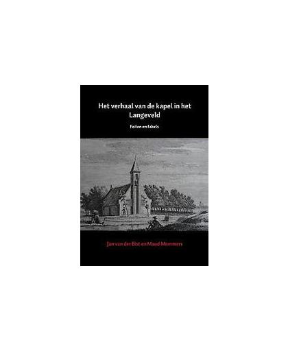 Het verhaal van de kapel in het Langeveld. kleine cultuurgeschiedenis van een kuststrook, feiten en fabels, Jan van der Elst, Paperback