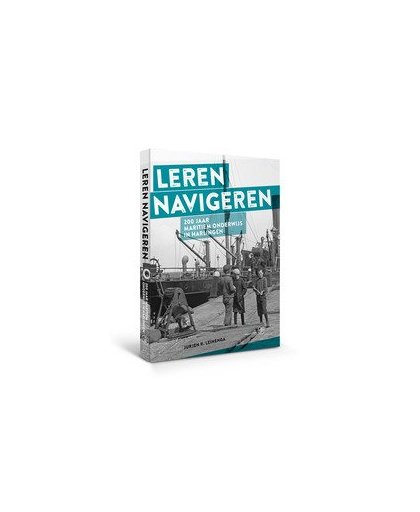 Leren navigeren. 200 jaar maritiem onderwijs in Harlingen, Leinenga, Jurjen, Hardcover