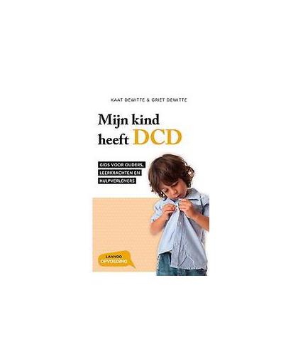 Mijn kind heeft DCD. gids voor ouders, leerkrachten en hulpverleners, Kaat Dewitte, Paperback