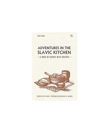Adventures in the Slavic Kitchen: A book of Essays with Recipes. A book of Essays with Recipes, Klekh, Igor, Paperback