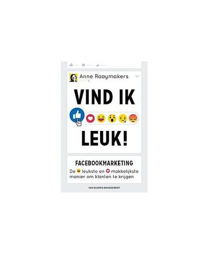 Vind ik leuk!. facebookmarketing: de leukste en makkelijkste manier om klanten te krijgen, Raaymakers, Anne, Paperback
