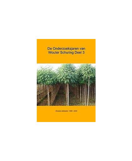 De onderzoeksjaren van Wouter Schuring: III Diverse vakbladen 1996-2005. Wouter Schuring, Paperback
