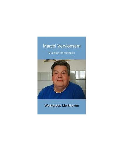Marcel Vervloesem. de schelm van Morkhoven, Werkgroep Morkhoven, Paperback