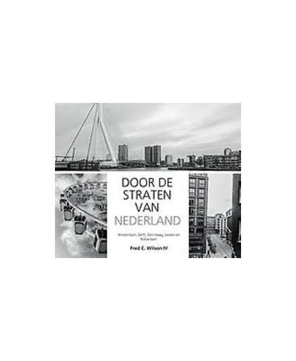 Door de straten van Nederland. amsterdam, delft, den haag, leiden en rotterdam, Wilson Iv, Fred C., Paperback