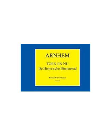 Arnhem Toen en Nu. De Historische Binnenstad Fotoboek, Ronald Wilfred Jansen, Hardcover