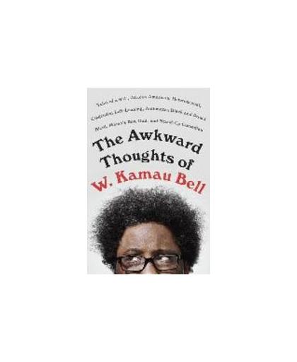 The Awkward Thoughts of W. Kamau Bell. Tales of a 6' 4', African American, Heterosexual, Cisgender, Left-Leaning, Asthmatic, Black and Proud Blerd, Mama's Boy, Dad, and Stand-Up Comedian, W. Kamau Bell, Luisterboek