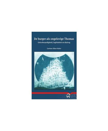 De burger als ongelovige Thomas. geloofwaardigheid, legitimiteit en dialoog, Elion-Valter, Carinne, Paperback