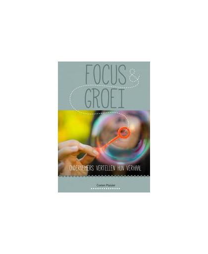 Focus & groei. ondernemers vertellen hun verhaal, Plaisier, Corien, Paperback