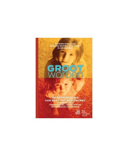 Groot worden. de ontwikkeling van baby tot adolescent : handboek voor (toekomstige) leerkrachten, opvoeders en verzorgers, Struyven, Katrien, Paperback