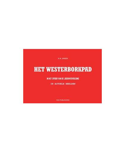 Het Westerborkpad. in het spoor van de Jodenvervolging In actuele beelden Fotoboek en wandelgids in pocketformaat, Ronald Wilfred Jansen, Paperback