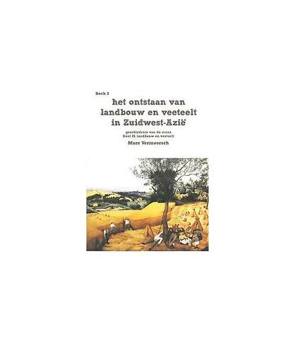 Het ontstaan van landbouw en veeteelt in Zuidwest-Azie: landbouwers en veetelers: HB. Vermeersch, Marc, Paperback
