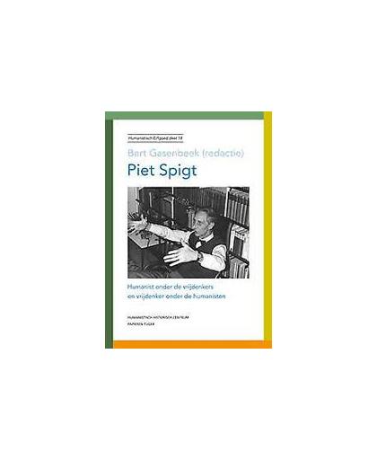 Piet Spigt. humanist onder de vrijdenkers en vrijdenker onder de humanisten, Paperback