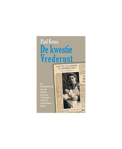 De kwestie Vrederust. de huisuitzetting van de familie Kroes op 3 februari 1955 in Amsterdam-Sloten, Paul Kroes, Paperback