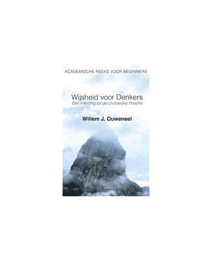 Wijsheid voor denkers. een inleiding tot de christelijke filosofie, Willem J. Ouweneel, Paperback