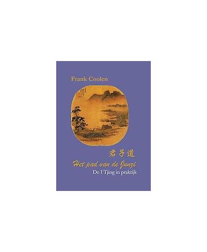 Het pad van de Junzi. de I Tjing in praktijk, Frank Coolen, Paperback
