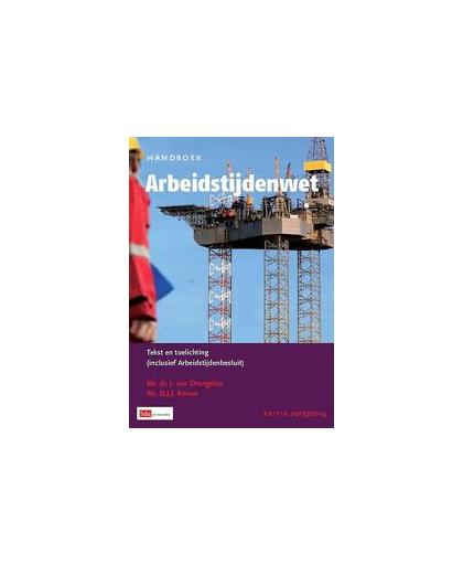 Handboek arbeidstijdenwet: editie 2013-2014. tekst en toelichting (inclusief arbeidstijdenbesluit), J. van Drongelen, Paperback