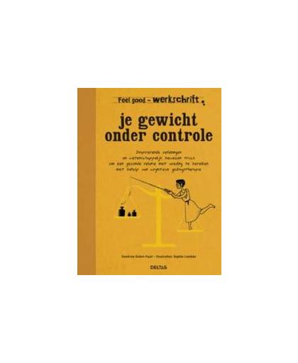 Feel good werkschrift - Je gewicht onder controle. met cognitieve gedragstherapie, Sandrine Gabet-Pujol, onb.uitv.