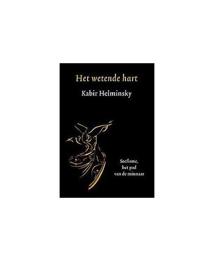Het wetende hart. soefisme, het pad van de minnaar, Kabir Helminsky, Paperback
