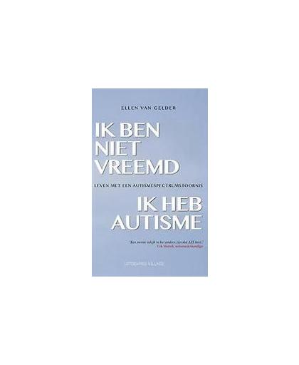 Ik ben niet vreemd, ik heb autisme.. leven met een autismespectrumstoornis, Van Gelder, Ellen, Paperback