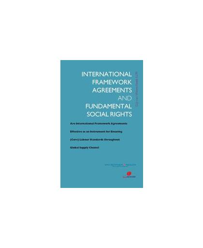 International framework agreements and fundamental social rights. are international framework agreements effective as an instrument for ensuring (Core) labour standards throughout global supply chains?, Wezenbeek, G. van, Paperback