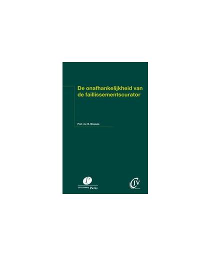 De onafhankelijkheid van de faillissementscurator. preadvies voor de vergadering van de Christen Juristen Vereniging op 31 mei 2013, Wessels, B., Paperback