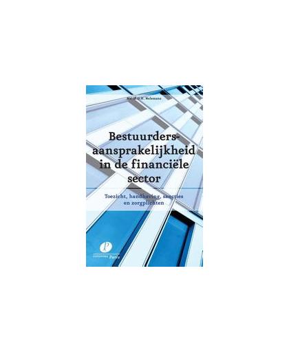 Bestuurdersaansprakelijkheid in de financiele sector. toezicht, handhaving, sancties en zorgplichten, Nelemans, Mark, Paperback