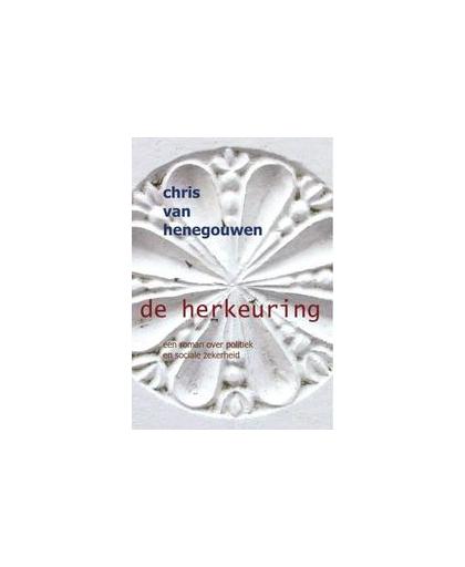 De herkeuring. een roman over politiek en sociale zekerheid, Van Henegouwen, Chris, Paperback