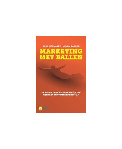 Marketing met ballen. de 9 bouwstenen voor jouw persoonlijke businessmodel, Rudy Moenaert, Paperback