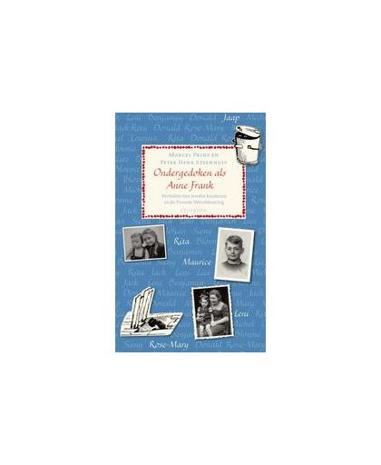 Ondergedoken als Anne Frank. verhalen van Joodse kinderen in de Tweede Wereldoorlog, Steenhuis, Peter Henk, Paperback